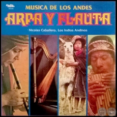 ARPA Y FLAUTAS MÚSICA DE LOS ANDES  - NICOLÁS CABALLERO, LOS INDIOS ANDINOS - Año 1989